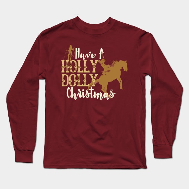 Have a Holly Dolly Christmas-Western Inspired Christmas Long Sleeve T-Shirt by ARTSYVIBES111